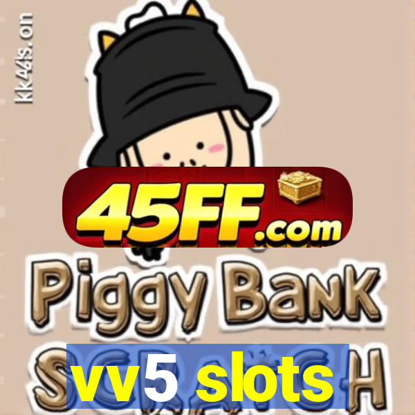 vv5 slots